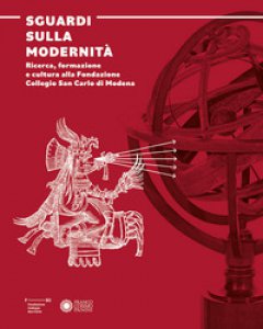 Copertina di 'Sguardi sulla modernit. Ricerca, formazione e cultura alla Fondazione Collegio San Carlo di Modena'