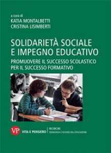Copertina di 'Solidariet sociale e impegno educativo. Promuovere il successo scolastico per il successo formativo'