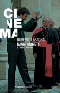 Copertina di 'Nanni Moretti. Il cinema come cura'
