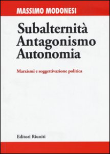 Copertina di 'Subalternit antagonismo autonomia. Marxismi e soggettivazione politica'