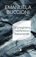 La preghiera nell'Antico Testamento - Emanuela Buccioni