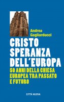 Cristo speranza dell'Europa - Andrea Gagliarducci, Maria Benedetta Curi, Massimo Donà, Giulio Maspero