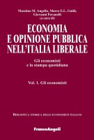 Economia e opinione pubblica nell'Italia liberale. Gli economisti e la stampa quotidiana. Vol. 1. Gli economisti - AA. VV.