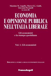 Copertina di 'Economia e opinione pubblica nell'Italia liberale. Gli economisti e la stampa quotidiana. Vol. 1. Gli economisti'