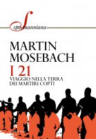 I 21. Viaggio nella terra dei martiri copti - Martin Mosebach