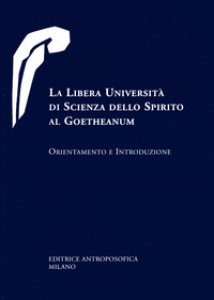 Copertina di 'La libera universit di scienza dello spirito al Goetheanum. Orientamento e introduzione'