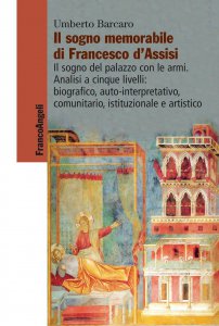 Copertina di 'Il sogno memorabile di Francesco dAssisi. Il sogno del palazzo con le armi. Analisi a cinque livelli: biografico, auto-interpretativo, comunitario, istituzionale e artistico'