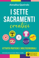 I sette sacramenti creativi. Attività pratiche e multisensoriali. - Annalisa Queirolo