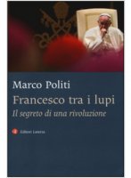 Francesco tra i lupi - Marco Politi