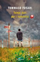 Tempi duri per i romantici - Fusari Tommaso