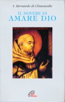 Il dovere di amare Dio - Bernardo di Chiaravalle (san)