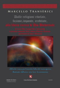 Copertina di 'Dalle religioni rivelate, faziose, imposte, ereditate, alla libera ricerca di Dio Universale'