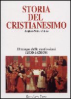 Storia del cristianesimo. Religione, politica, cultura [vol_8] / Il tempo delle confessioni (1530/1620-30)
