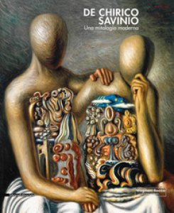 Copertina di 'De Chirico e Savinio. Una mitologia moderna. Catalogo della mostra (Roma, 16 marzo-30 giugno 2019). Ediz. a colori'