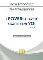 «I poveri li avete sempre con voi» (Mc 14,7) - Francesco (Jorge Mario Bergoglio)