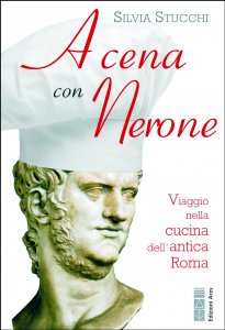 Copertina di 'A cena con Nerone. Viaggio nella cucina dell'antica Roma'