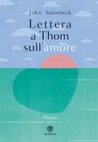 Lettera a Thom sull'amore. Ediz. a colori - Steinbeck John