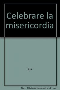 Copertina di 'Celebrare la misericordia'