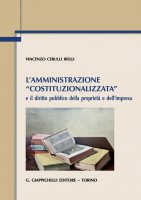 L’amministrazione “costituzionalizzata” e il diritto pubblico della proprietà e dell’impresa - Vincenzo Cerulli Irelli