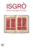 Isgrò. Dante Caravaggio e la Sicilia - Bazzini Marco, Corà Bruno