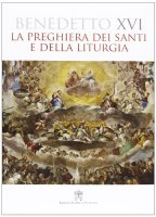 La preghiera dei santi e della liturgia - Benedetto XVI (Joseph Ratzinger)