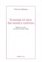 Economia ed etica: due mondi a confronto. Saggi di economia ed etica dei sistemi sociali - Marzano Ferruccio
