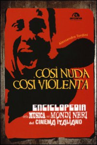 Copertina di 'Cos nuda cos violenta. Enciclopedia della musica nei mondi neri del cinema italiano'