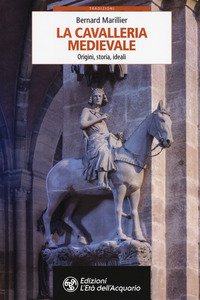 Copertina di 'La cavalleria medievale. Origini, storia, ideali'