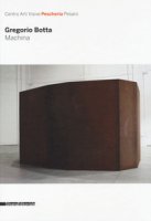 Gregorio Botta. Machina. Catalogo della mostra (Pesaro, 26 novembre 2016-31 gennaio 2017). Ediz. a colori