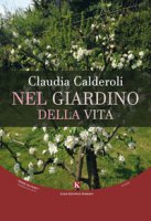Nel giardino della vita - Calderoli Claudia