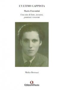 Copertina di 'L' ultimo gappista. Mario Fiorentini. Una vita di lotte, incontri, passioni e teoremi'