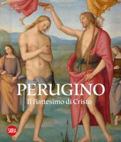 Perugino. Il battesimo di Cristo - Veruska Picchiarelli, Marco Pierini, Domenico Piraina