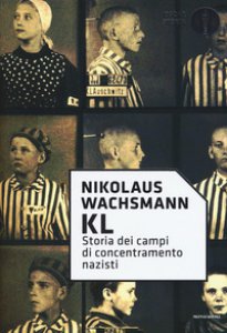 Copertina di 'KL. Storia dei campi di concentramento nazisti'