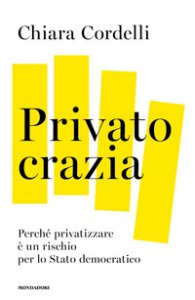 Copertina di 'Privatocrazia. Perché privatizzare è un rischio per lo Stato moderno'