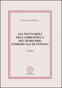 Copertina di 'Gli incunaboli della biblioteca del seminario Patriarcale di Venezia. Catalogo'