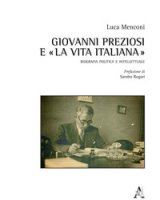 Giovanni Preziosi e La vita italiana. Biografia politica e intellettuale - Menconi Luca