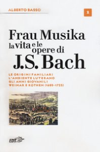 Copertina di 'Frau Musika. La vita e le opere di J. S. Bach'