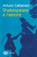 Shakespeare e l'amore - Cattaneo Arturo