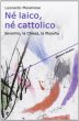 Né laico, né cattolico - Leonardo Messinese
