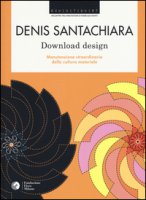Download design. Manutenzione straordinaria della cultura materiale - Santachiara Denis