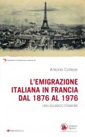 L'emigrazione italiana in Francia dal 1876 al 1976 - Antonio Cortese