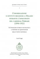 Congregazioni e Istituti religiosi a Milano durante l'episcopato del cardinal Ferrari (1894-1921) - Carlo Pioppi