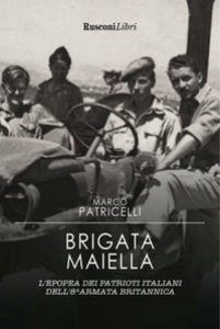 Copertina di 'Brigata Maiella. L'epopea dei patrioti italiani dell'8ª armata britannica'