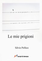 Le mie prigioni - Pellico Silvio