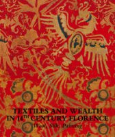 Textiles and wealth in 14th Century Florence. Wool, silk, painting. Catalogo della mostra (Firenze, 5 dicembre 2017-18 marzo 2018). Ediz. illustrata