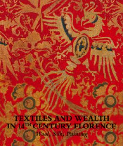Copertina di 'Textiles and wealth in 14th Century Florence. Wool, silk, painting. Catalogo della mostra (Firenze, 5 dicembre 2017-18 marzo 2018). Ediz. illustrata'