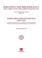 Padre Girolamo Golubovich (1865-1941). L'attività scientifica, il Diario e altri documenti inediti tratti dall'archivio - Paolo Pieraccini