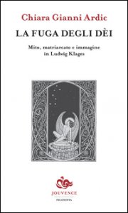 Copertina di 'La fuga degli dei. Mito, matriarcato e immagine in Ludwig Klages'