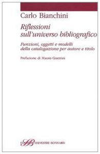 Copertina di 'Riflessioni sull'universo bibliografico. Funzioni, oggetti, modelli della catalogazione per autore e titolo'