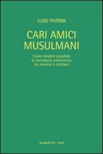 Copertina di 'Cari amici musulmani. Come rendere possibile la necessaria convivenza tra islamici e cristiani. Ediz. italiana e araba'